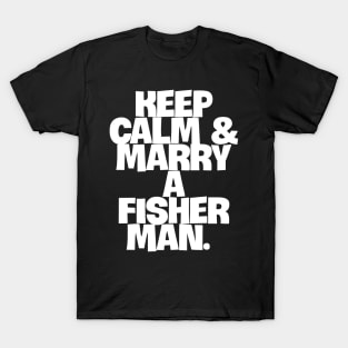 Keep Calm & Marry a Fisherman T-Shirt